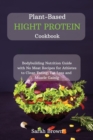 Image for Plant-Based High Protein Cookbook : Bodybuilding Nutrition Guide with No Meat Recipes for Athletes to Clean Eating, Fat Loss and Muscle Gaining.