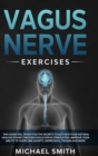 Image for Vagus Nerve Exercises : This Guide Will Teach You the Secrets to Activate Your Natural Healing Power Through Vagus Nerve Stimulation. Improve Your Ability to Overcome Anxiety, Depression, Trauma and M