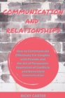 Image for Communication and Relationship : How to Communicate Effectively For Couples, with Friends and the Art of Persuasion. Resolution of Conflicts and Nonviolent Communication.