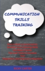 Image for Communication Skills Training : How to Start a Conversation, Develop Your Listening Skills and Make Friends. Tips and Tricks to Increase Your Magnetism and Improve to Negotiate.