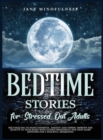 Image for Bedtime Stories for Stressed Out Adults : Self-Healing to Fight Insomnia, Anxiety and Stress: Improve the Quality of Your Sleep with Guided Meditation and Deep Sleep Hypnosis for a Peaceful Awakening