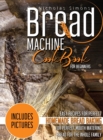 Image for Bread Machine CookBook for Beginners : Easy Recipes for Perfect Homemade Bread Baking Includes Colored Pictures for Perfect Mouth Watering Bread for The Whole Family
