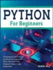 Image for Python for Beginners : A Programming Crash Course to Learning How to Program with Python with a Crash Course. A Beginners&#39; Guide to Coding Fundamentals