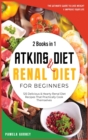 Image for Atkins Diet and Renal Diet For Beginners : 2 Books in 1: The Ultimate Guide To Lose Weight and Improve Your Life. 125 Delicious Hearty Renal Diet Recipes That Practically Cook Themselves.