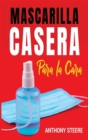 Image for Mascarilla Casera Para La Cara : Guia rapida para hacer su propia mascarilla medica en casa para protegerlo a usted y a su familia de enfermedades, virus y germenes