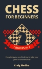 Image for Chess for Beginners : All you Need to Know to Take Your Game to the Next Level (2 books in 1)