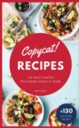 Image for Copycat Recipes : +130 Step-by-Step Recipes to cook the most famous restaurant dishes at home, save money and improve your cooking skills