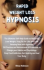 Image for Rapid Weight Loss Hypnosis : The Ultimate Self-Help Guide to Naturally Lose Weight, Stay Fit for Life and Look Amazing Now with Hypnosis. 150 Positive and Motivational Affirmations to Change your Habi
