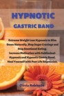 Image for Hypnotic Gastric Band : Extreme Weight Loss Hypnosis to Slim Down Naturally, Stop Sugar Cravings and Stop Emotional Eating. Increase Motivation with Subliminal-Hypnosis and Hypnotic Gastric Band. Heal