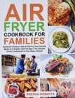 Image for Air Fryer Cookbook for Families : Hands-On Guide on How To Stir- Fry Your Favorite Meals In A Healthy, Fat-Free Way The Ultimate Family Cookbook For Your Busy Lifestyle