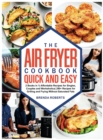 Image for The Air Fryer Cookbook Quick and Easy : 2 Books in 1 Affordable Recipes for Singles, Couples and Workaholics 290+ Recipes for Grilling and Frying Without Saturated Fats