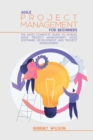 Image for Agile Project Management for Beginners : The Most Complete Guide to Scrum, Agile Project Management, Agile Software Development and Project Management