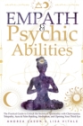 Image for Empath &amp; Psychic Abilities : The Practical Guide to Unlock the Secrets of Spirituality with Clairvoyance, Telepathy, Aura &amp; Palm Reading, Meditation, and Opening Your Third Eye