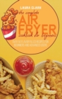Image for The Complete Air Fryer Cookbook For Beginners : Over 50 Flavor Filled Recipes For Beginners And Advanced Users