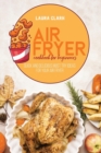 Image for Air Fryer Cookbook For Beginners : Quick And Delicious Must Try Ideas For Your Air Fryer