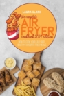 Image for The Complete Air Fryer Cookbook 2021 Edition : How To Cook Your Easy And Healthy Favourite Fried Meals