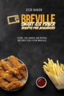 Image for Breville Smart Air Fryer Recipes For Beginners : Over 100 Simple Air Frying Recipes For Your Breville