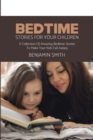 Image for Bedtime Stories For Your Children : A Collection Of Amazing Bedtime Stories To Make Your Kids Fall Asleep
