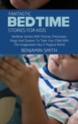 Image for Fantastic Bedtime Stories For Kids : Bedtime Stories With Princes, Princesses, Kings And Queens To Take Your Child With The Imagination Into A Magical World