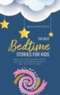 Image for The Best Bedtime Stories For Kids : Make Your Kids Daydream Before Bed With Our Bedtime Stories To Help Them Get To Sleep