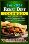 Image for The 2021 Renal Diet Cookbook : Easy, Quick and Tasty Recipes to Control Your Kidney Disease and Purify Your Body