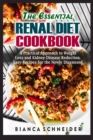Image for The Essential Renal Diet Cookbook : A Practical Approach to Weight Loss and Kidney-Disease Reduction. Easy Recipes for the Newly Diagnosed