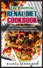 Image for The Essential Renal Diet Cookbook : A Practical Approach to Weight Loss and Kidney-Disease Reduction. Easy Recipes for the Newly Diagnosed