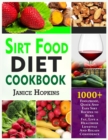 Image for Sirt Food Diet Cookbook : 1000+ Foolproof, Quick And Easy Sirt Recipes to Burn Fat, Live a Healthier Lifestyle and Regain Confidence