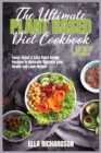 Image for The Ultimate Plant-Based Cookbook 2021 : Tasty, Quick and Easy Plant-Based Recipes to Naturally Optimize your Health and Lose Weight