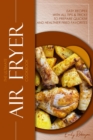 Image for The Ultimate Air Fryer Cookbook : Easy Recipes with all Tips &amp; Tricks to Prepare Quicker and Healthier Fried Favorites