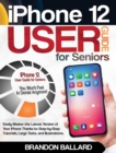 Image for iPhone 12 User Guide for Seniors : Easily Master the Latest Version of Your iPhone: Step-by-Step Tutorials, Large Texts, and Illustrations. You Won&#39;t Feel in Denial Anymore!