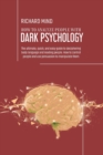 Image for How to Analyze People with Dark Psychology : The ultimate, quick, and easy guide to deciphering body language and reading people. How to control people and use persuasion to manipulate them