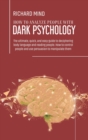 Image for How to Analyze People with Dark Psychology : The ultimate, quick, and easy guide to deciphering body language and reading people. How to control people and use persuasion to manipulate them