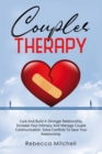 Image for Couples Therapy : Cure And Build A Stronger Relationship, Increase Your Intimacy And Manage Couple Communication.