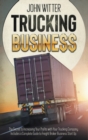 Image for Trucking Business : The Secret to Increasing Your Profits with Your Trucking Company. Includes a Complete Guide to Freight Broker Business Startup