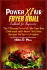 Image for Power XL Air Fryer Grill Cookbook for Beginners : The Ultimate Power XL Air Fryer Pro Cookbook with Some Delicious Recipes for Every Occasion