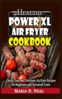 Image for Healthy Power XL Air Fryer Cookbook : Quick, Easy and Delicious Air Fryer Recipes for Beginners and Advanced Users