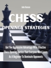 Image for Chess Openings Strategies : Get The Aggressive Advantage With Effective Chess Opening Tactics That Everyone Must Learn As A Beginner To Dominate Opponents