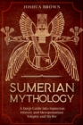 Image for Sumerian Mythology : A Deep Guide into Sumerian History and Mesopotamian Empire and Myths