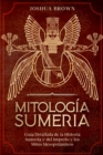 Image for Mitologia Sumeria : Guia Detallada de la Historia Sumeria y del Imperio y los Mitos Mesopotamicos Sumerian Mythology (Spanish Version)