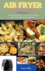 Image for AIR FRYER COOKBOOK series8 : This Book Includes: The Air Fryer Recipes +The Air Fryer Recipes For Beginners