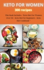 Image for KETO FOR WOMEN 300 recipes : This Book Includes: Keto Diet For Women Over 50 + Keto Diet for Beginners + Keto Diet Cookbook