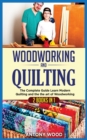 Image for Woodworking and Quilting : 2 Books in 1: The Complete Guide Learn Modern Quilting and the the art of Woodworking