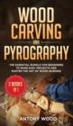 Image for Wood carving and Pyrography - 2 Books in 1 : The Essential Bundle for beginners to make easy projects and master the art of Wood burning
