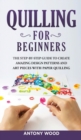Image for Quilling for Beginners : The step-by-step guide to create amazing design patterns and art pieces with paper quilling