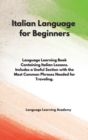 Image for Italian Language for Beginners : Language Learning Book Containing Italian Lessons. Includes a Useful Section with the Most Common Phrases Needed for Traveling.