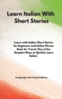 Image for Learn Italian With Short Stories : Learn with Italian Short Stories for Beginners and Italian Phrase Book for Travel. One of the Simplest Ways to Quickly Learn Italian