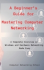 Image for A Beginner&#39;s Guide for Mastering Computer Networking