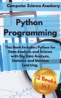 Image for Python Programming : This Book Includes: Python for Data Analysis and Science with Big Data Analysis, Statistics and Machine Learning.