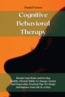 Image for Cognitive Behavioral Therapy : Retrain Your Brain And Develop Healthy Lifestyle Habits To Manage Anxiety And Depression. Practical Tips To Change And Improve Your Life in 31 Days